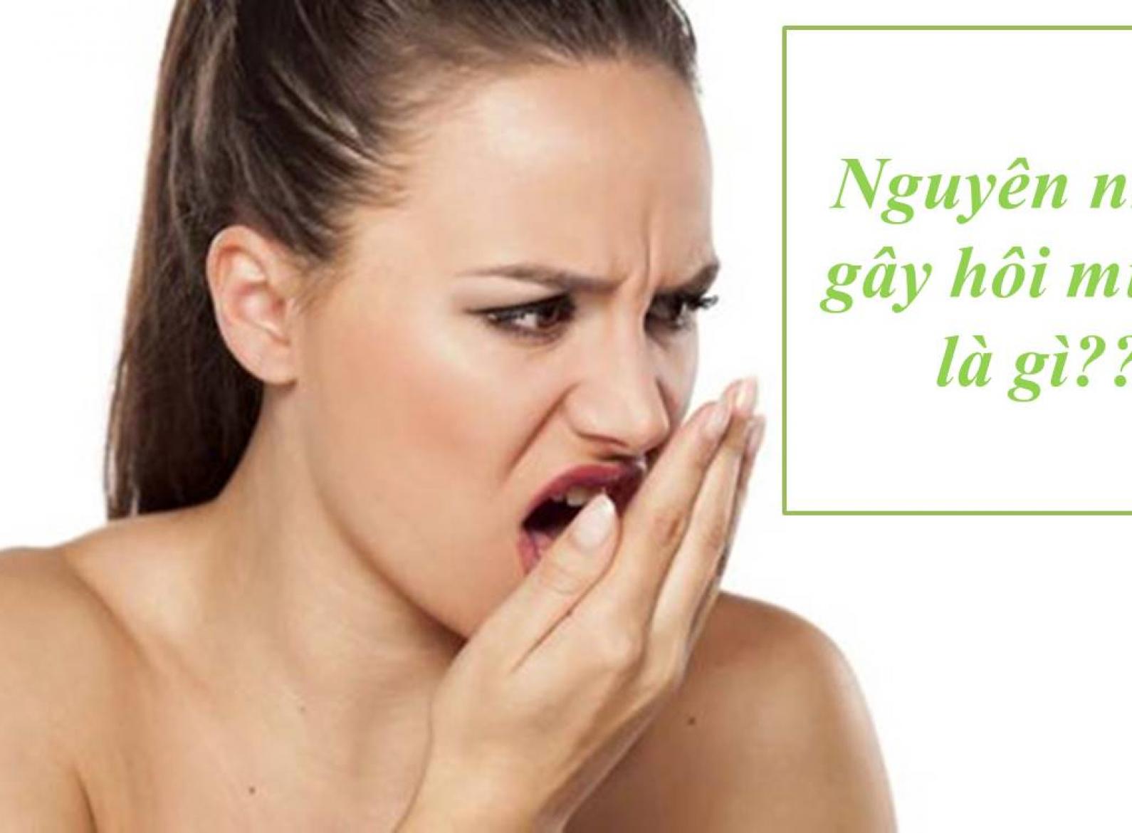 Vì sao bị hôi miệng? Nguyên nhân và cách trữa trị hiệu quả