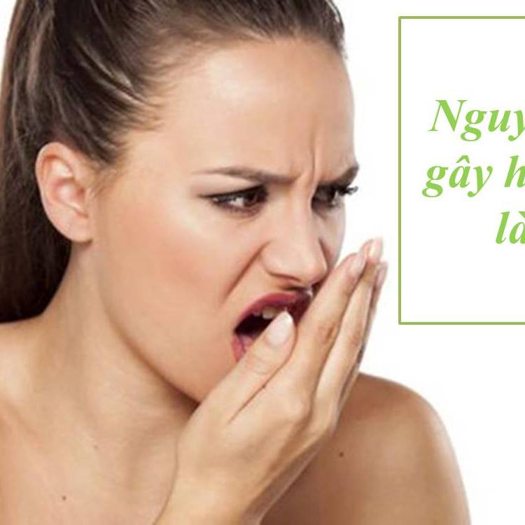 Vì sao bị hôi miệng? Nguyên nhân và cách trữa trị hiệu quả Vì sao bị hôi miệng? Nguyên nhân và cách trữa trị hiệu quả